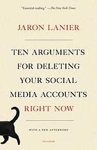 Ten arguments for deleting your social media accounts right now by Jaron Lanier