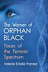The women of Orphan black : faces of the feminist... by  Valerie Estelle Frankel 