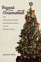Beyond Chrismukkah : the Christian-Jewish interfaith family in the United States