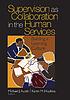 Supervision as collaboration in the human services... by Michael J Austin