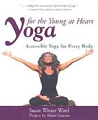 Yoga for the young at heart : accessible yoga for every body