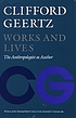 Works and lives : the anthropologist as author by  Clifford Geertz 