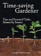 Time-saving gardener : tips and essential tasks, season by season