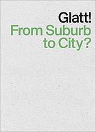 Glatt! from suburb to City? : [Summer Academy 2012 