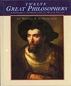 Twelve great philosophers : a historical introduction to human nature