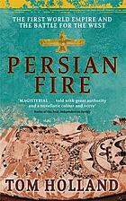 Persian fire : the first world empire and the battle for the West