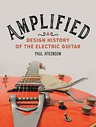 Amplified : a design history of the electric guitar