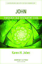 John : through Old Testament eyes ; A Background and Application Commentary