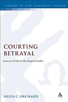 Courting betrayal : Jesus as victim in the gospel of John