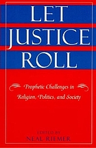 Let justice roll : prophetic challenges in religion, politics, and society