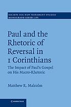 Paul and the rhetoric of reversal in 1 Corinthians : the impact of Paul's gospel on his macro-rhetoric