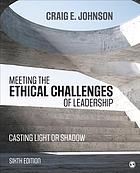 Meeting the ethical challenges of leadership : casting light or shadow