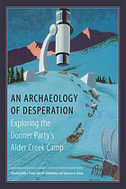 An archaeology of desperation : exploring the Donner Party's Alder Creek camp
