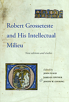 Robert Grosseteste and his intellectual milieu : new editions and studies