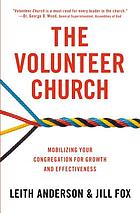 The volunteer church : mobilizing your congregation for growth and effectiveness