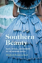 Southern beauty : race, ritual, and memory in the modern South