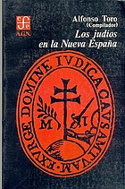 Los Judíos en la Nueva España : documentos del siglo XVI, correspondientes al ramo de Inquisición