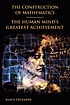 The construction of mathematics : the human mind's greatest achievement