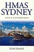 HMAS Sydney : loss and controversy by  T  R Frame 