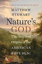Nature's God : the heretical origins of the American republic