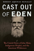 Cast out of Eden the untold story of John Muir, indigenous peoples, and the American wilderness