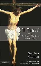 I thirst : the cross--the great triumph of love