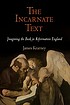 The incarnate text : imagining the book in Reformation... by  James Kearney 