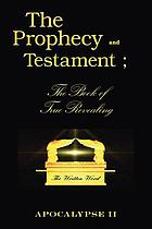 The prophecy and testament : the book of true revealing
