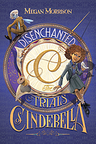 Disenchanted : the trials of Cinderella