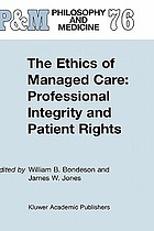 The ethics of managed care : professional integrity and patient rights