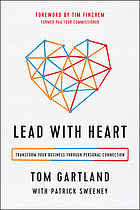 Lead with heart : transform your business through personal connection