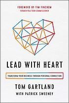 Lead with heart : transform your business through personal connection