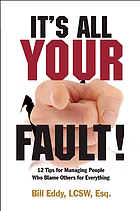 It's all your fault! : 12 tips for managing people who blame others for everything