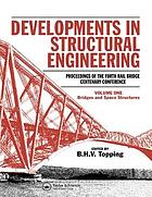Developments in structural engineering. Volume 1, Bridges and space structures : proceedings of the Forth Rail Bridge Centenary Conference, held on the 21-23 August 1990 at the Department of Civil Engineering, Heriot-Watt University, Riccarton, Edinburgh, Scotland, UK