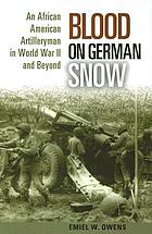 Blood on German snow : an African American artilleryman in World War II and beyond