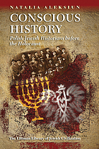Conscious history : Polish Jewish historians before the Holocaust