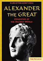 Alexander the Great : conqueror of the ancient world