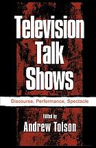 Television talk shows : discourse, performance, spectacle