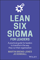 Lean six sigma for leaders : a practical guide for leaders to transform the way they run