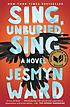 Sing, unburied, sing : a novel by  Jesmyn Ward 