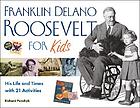 Franklin Delano Roosevelt for kids : his life and times with 21 activities
