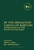 By the irrigation canals of Babylon : approaches to the study of the exile