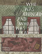 Who was changed and who was dead : a novel