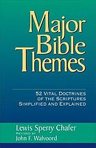 Major Bible themes : 52 vital doctrines of the Scripture simplified and explained