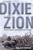 Between Dixie and Zion : Southern Baptists and Palestine before Israel
