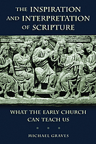 The inspiration and interpretation of Scripture : what the early church can teach us