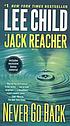 Never go back : a jack reacher novel. by Lee Child
