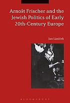 Arnošt Frischer and the Jewish Politics of Early 20th-Century Europe