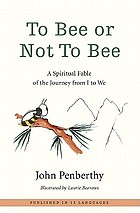 To bee or not to bee : a spiritual fable of the journey from I to we