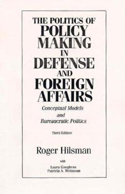 The politics of policy making in defense and foreign affairs ...
